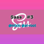 Sass #3 @mixin @at-root編